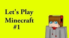 Let&#39;s Play Minecraft #1 (Первая Добыча)