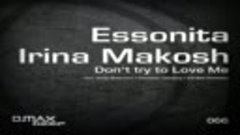 Essonita feat. Irina Makosh - Don&#39;t Try To Love Me (Ethillas...