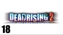 Dead Rising 2 co-op - Прохождение Часть 18 (PС)